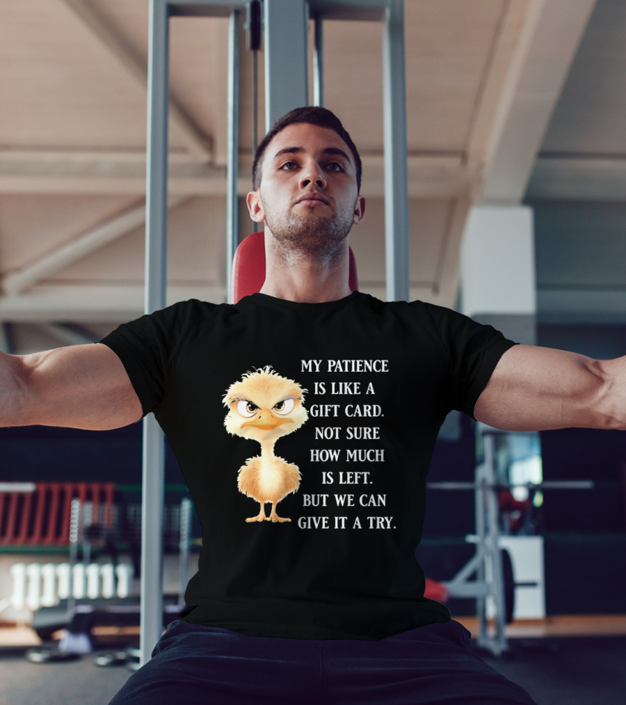 Ostrich My Patience Is Like A Gift Card Not Sure How Much Is Left But We Can Give It A Try T-Shirt