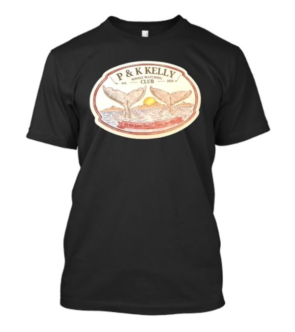 P & K Kelly Whale Ing Club Est 2026 On The Land The Sea The Sky T-Shirt