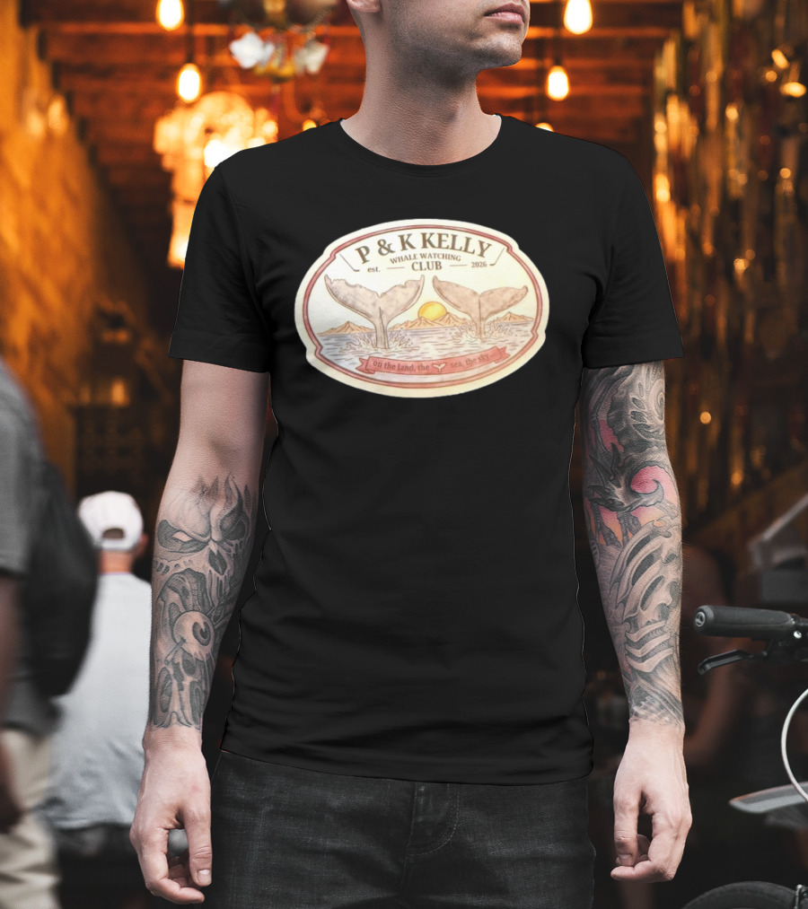 P & K Kelly Whale Ing Club Est 2026 On The Land The Sea The Sky T-Shirt