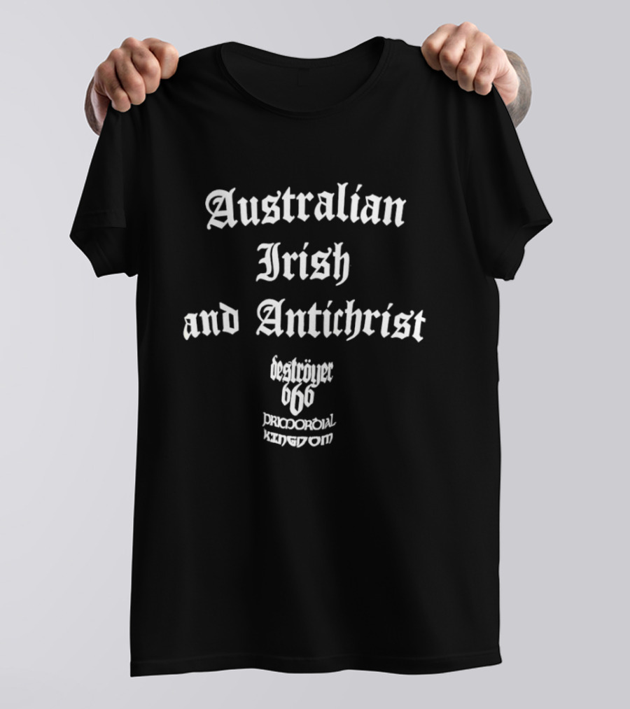 Australian Irish Antichrist Destroyer 666 Pricporoial Kingdom T-Shirt