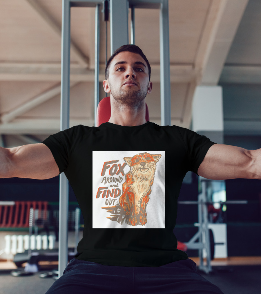 Fox Around And Find Out Rustic Fox T-Shirt