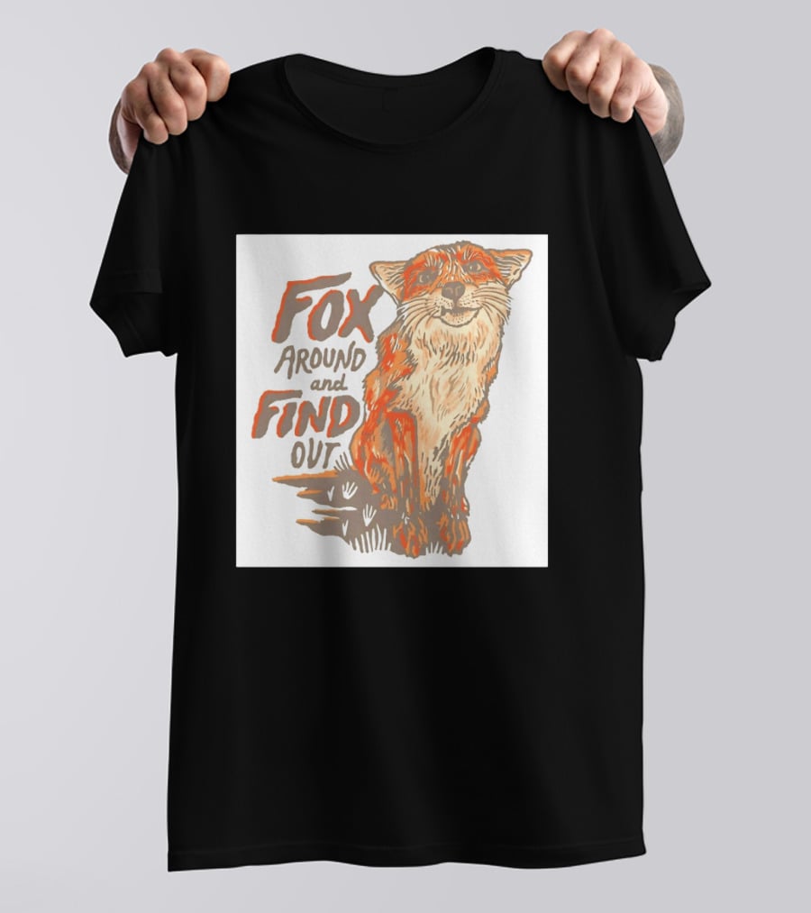 Fox Around And Find Out Rustic Fox T-Shirt