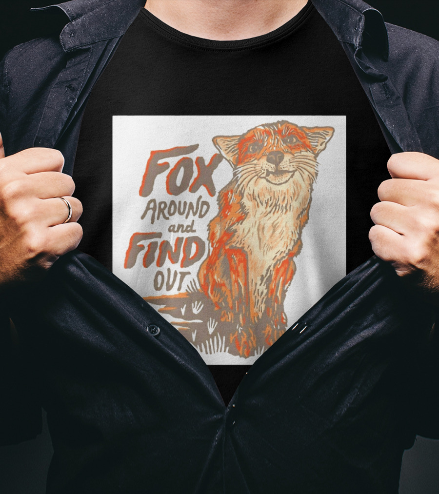 Fox Around And Find Out Rustic Fox T-Shirt