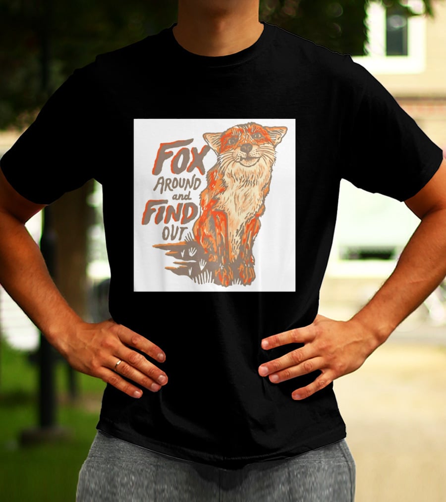 Fox Around And Find Out Rustic Fox T-Shirt