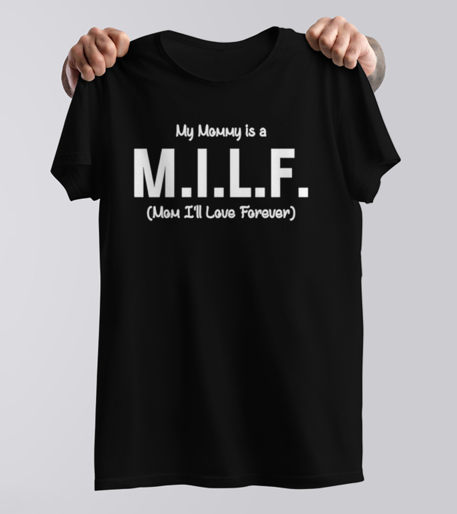 My Mommy Is A M.I.L.F. Mom I'll Love Forever T-Shirt