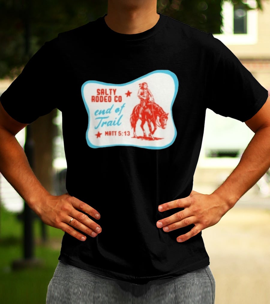 Salty Rodeo Co End Of Trail Matt 5:13 Native American Riding Horse T-Shirt