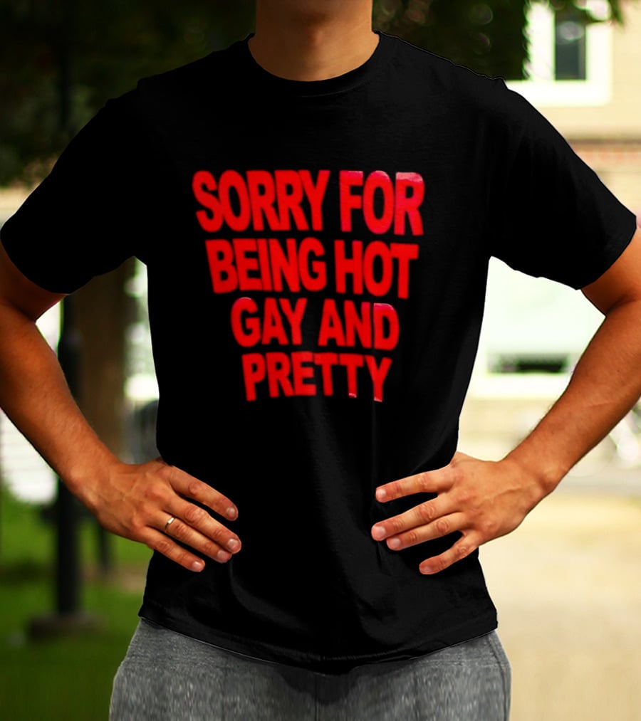 Sorry For Being Hot Gay And Pretty Bold Red T-Shirt