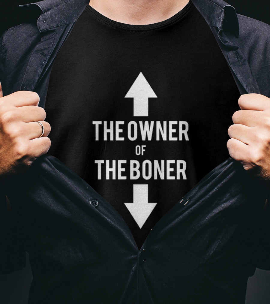The Owner Of The Boner Up And Down Arrows T-Shirt
