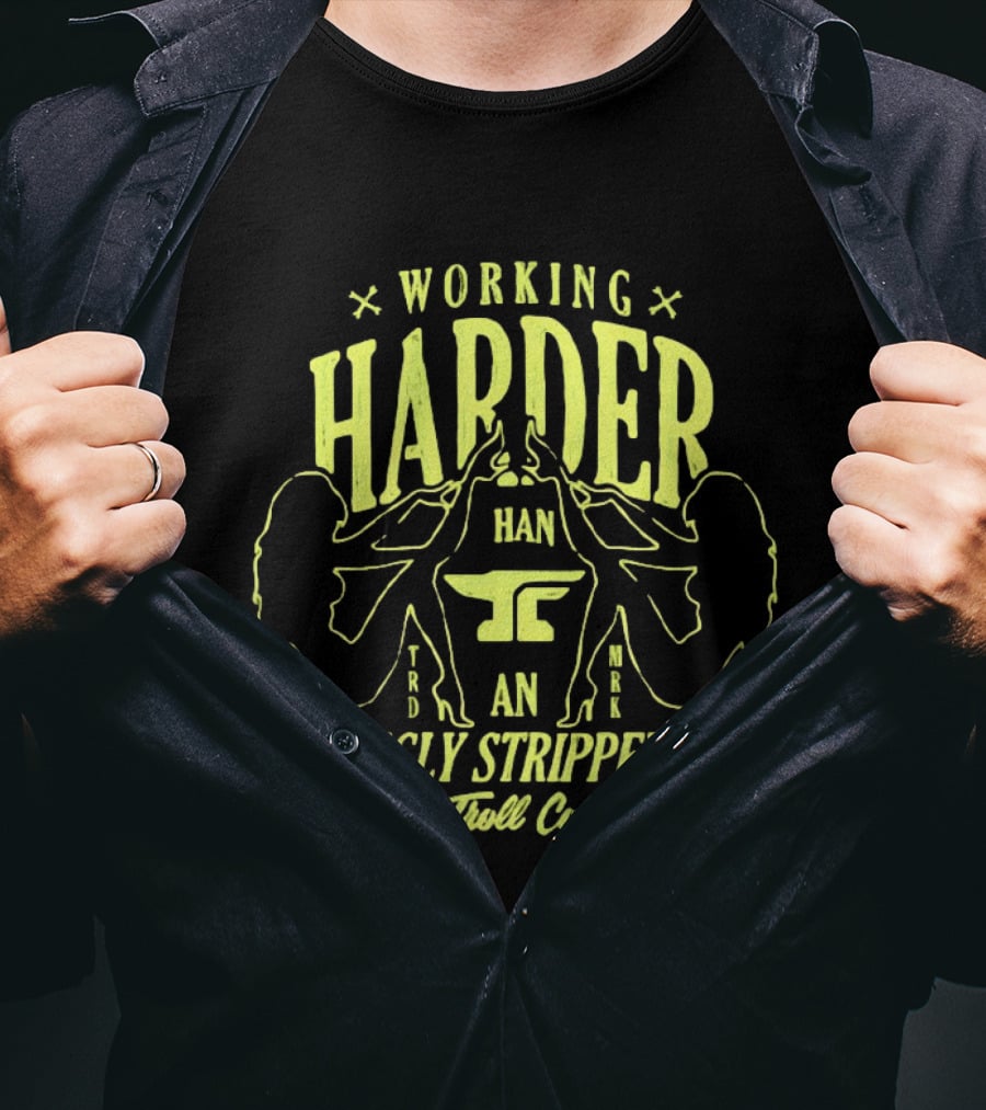 Working Harder Than An Ugly Stripper Troll Co Fun Retro Humor T-Shirt