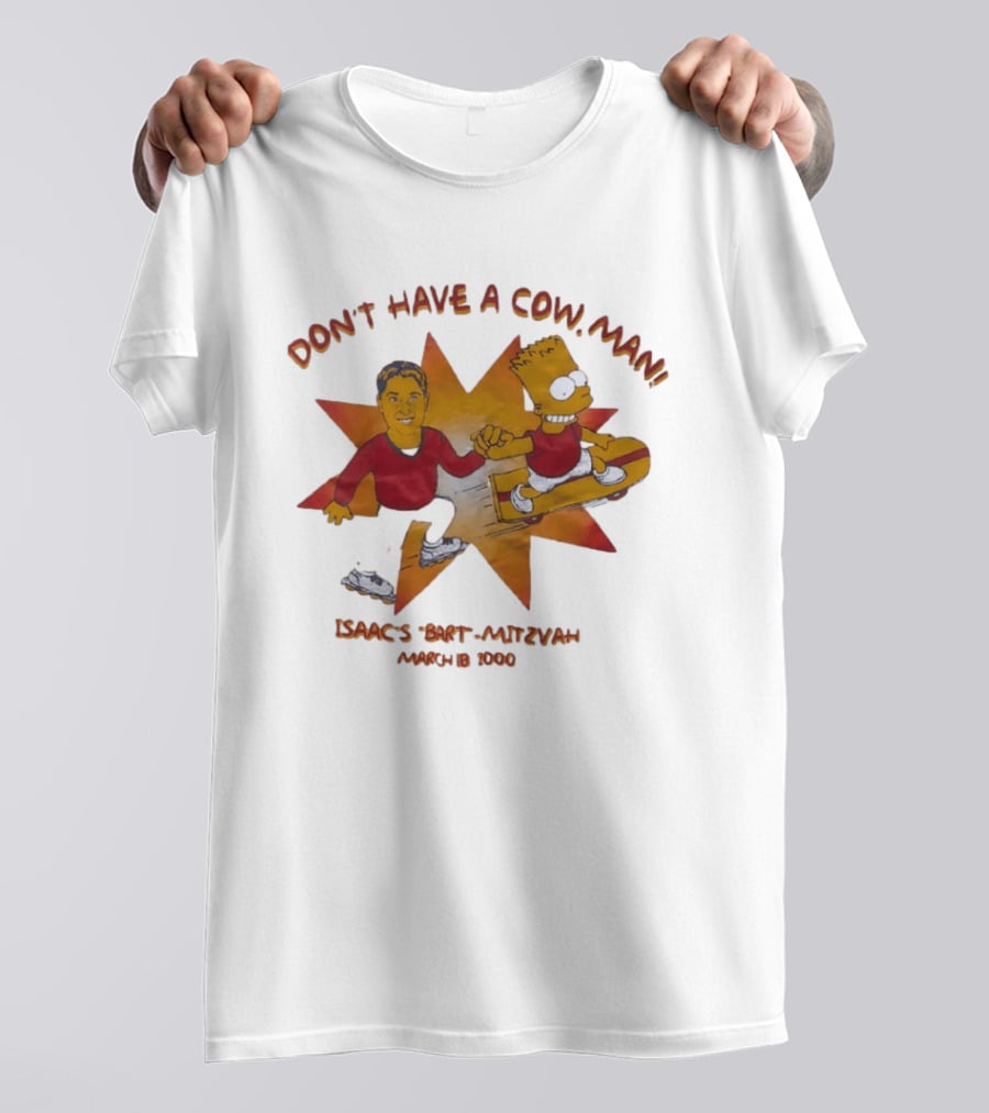 Don't Have A Cow Man Isaac's Bart Mitzvah March 18 2000 T-Shirt