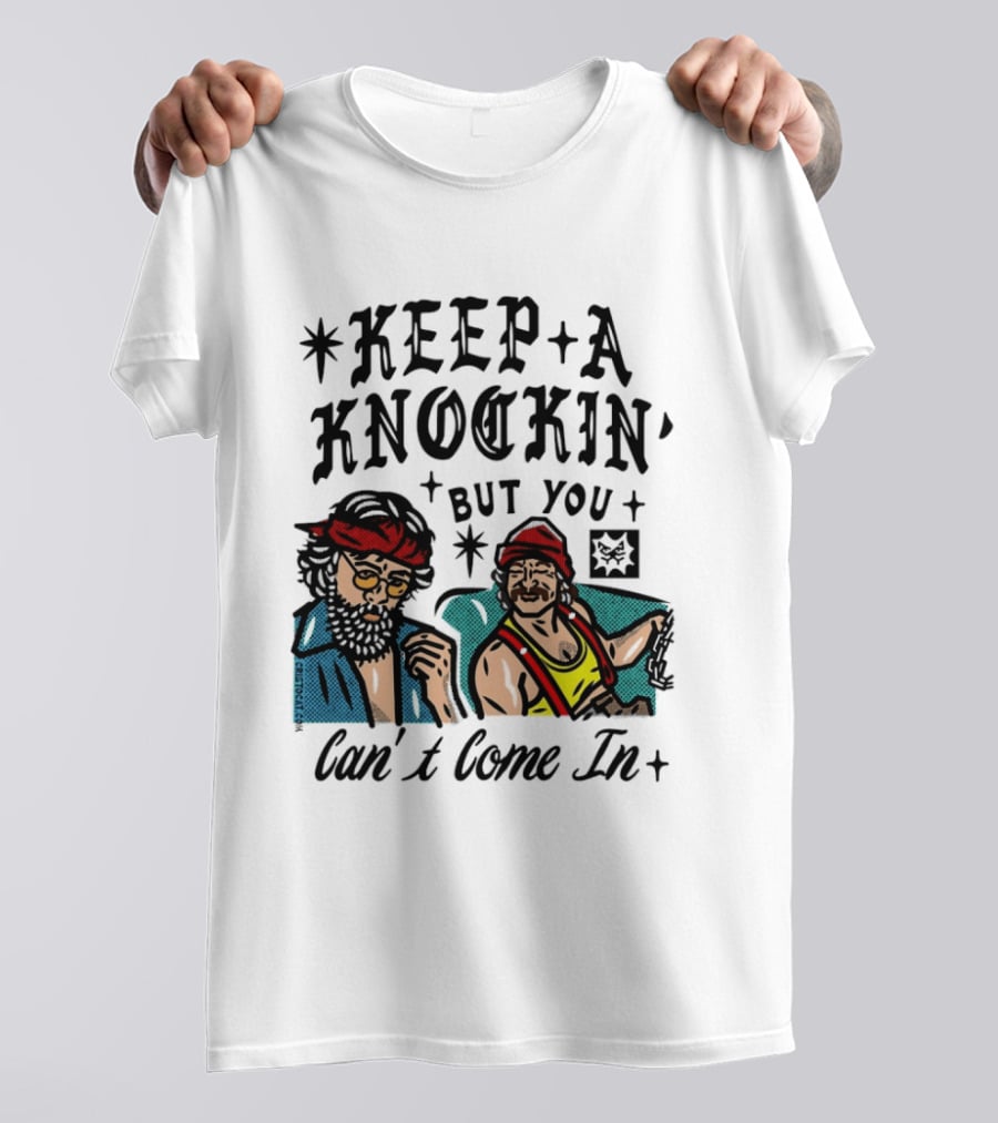 Keep A Knockin' But You Can't Come In Cheech Marin Tommy Chong T-Shirt