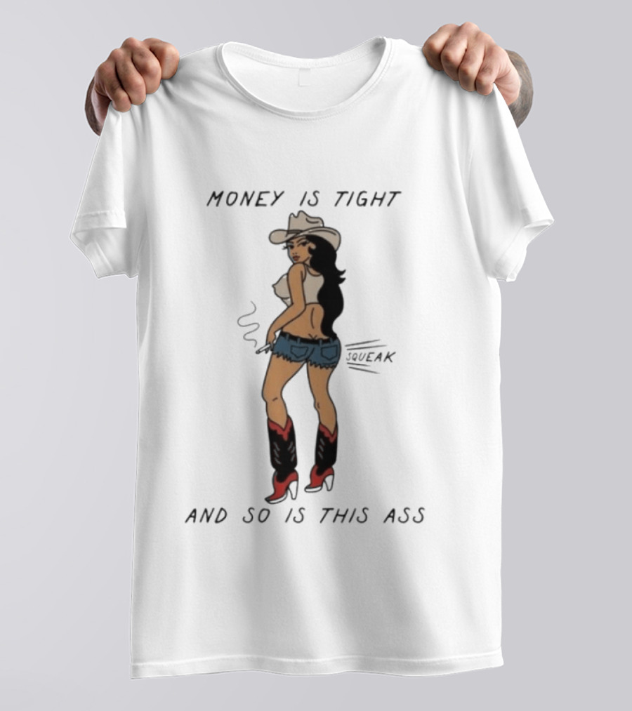 Money Is Tight Cowgirl So Is This Ass Squeak T-Shirt