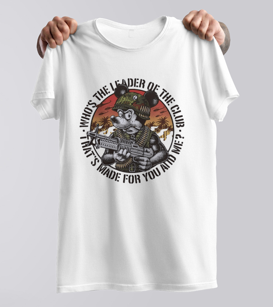 Born To Kill Jedburgh Willy Who's The Leader Of The Club T-Shirt