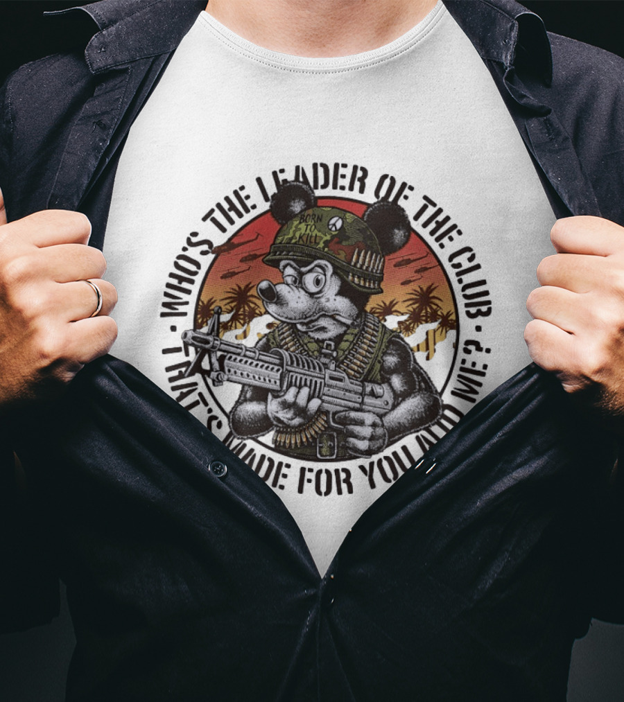 Born To Kill Jedburgh Willy Who's The Leader Of The Club T-Shirt