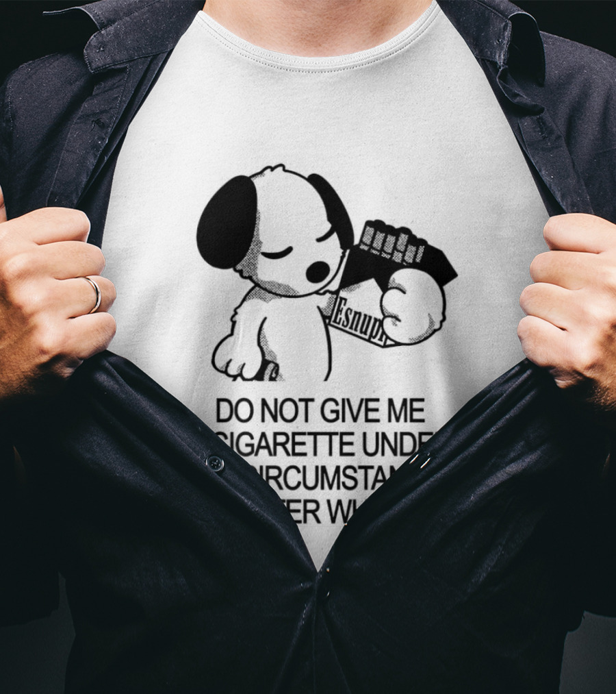 Snoopy Holding Marlboro Esnupi Do Not Give Me A Cigarette Under Any Circumstances No Matter What I Say T-Shirt