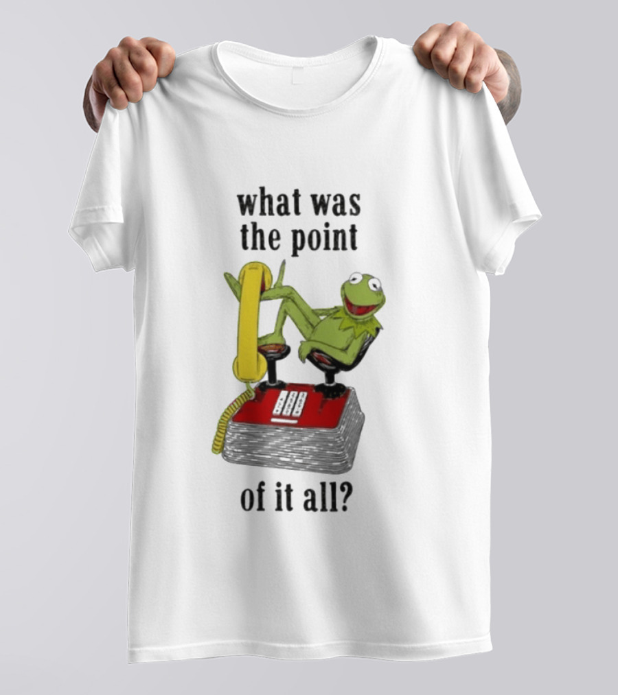 Kermit Frog What Was The Point Of It All Vintage Telephone Mockery T-Shirt