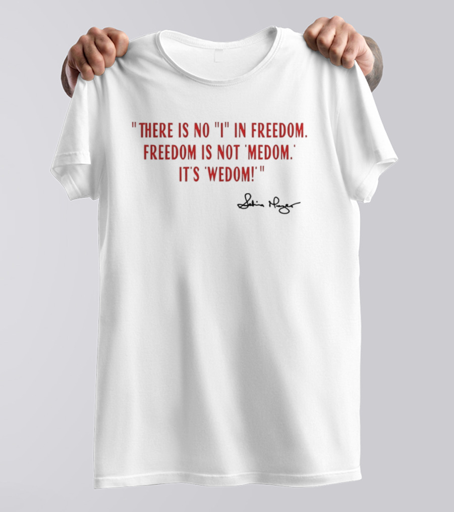 There Is No I In Freedom Freedom Is Not Medom It's Wedom Charlie Kirk Signature T-Shirt