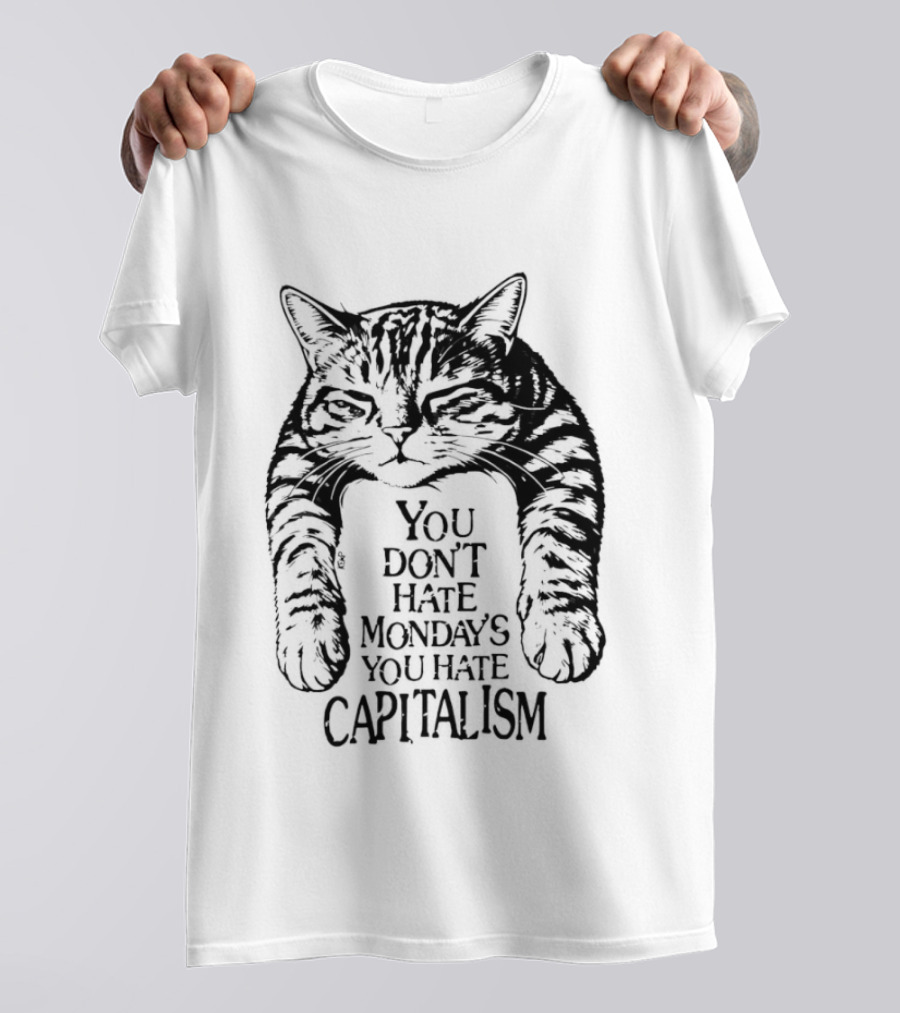 You Don't Hate Mondays You Hate Capitalism Ravi Zupa Arna Miller Cat T-Shirt