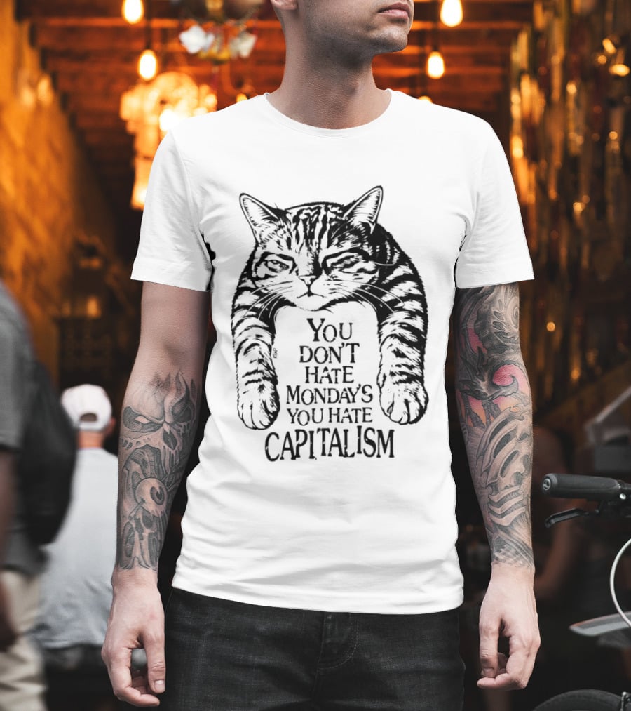 You Don't Hate Mondays You Hate Capitalism Ravi Zupa Arna Miller Cat T-Shirt
