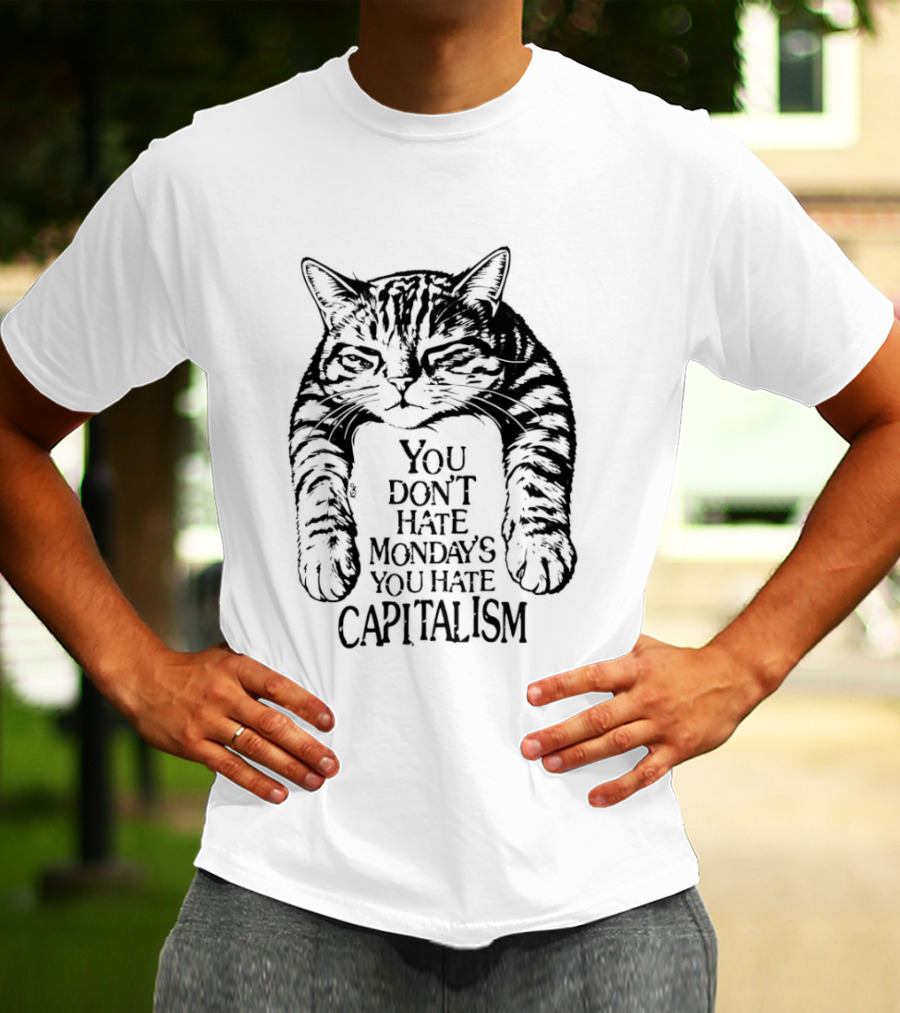 You Don't Hate Mondays You Hate Capitalism Ravi Zupa Arna Miller Cat T-Shirt