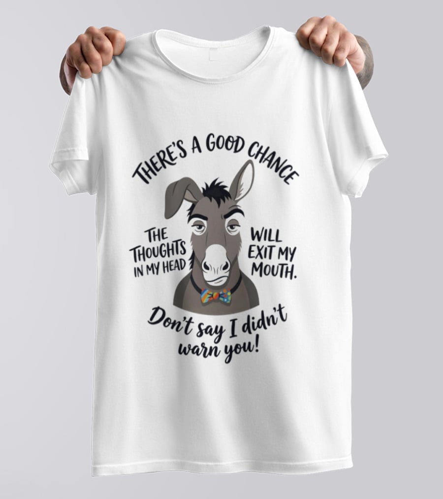 There's A Good Chance The Thoughts In My Head Will Exit My Mouth Don't Say I Didn't Warn You Donkey T-Shirt