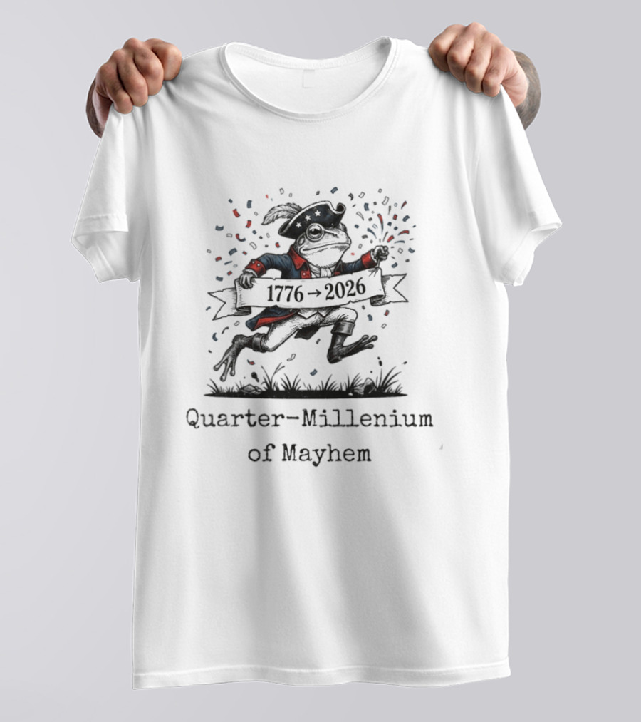 Quarter Millennium Of Mayhem 1776 2026 Frog Celebration T-Shirt