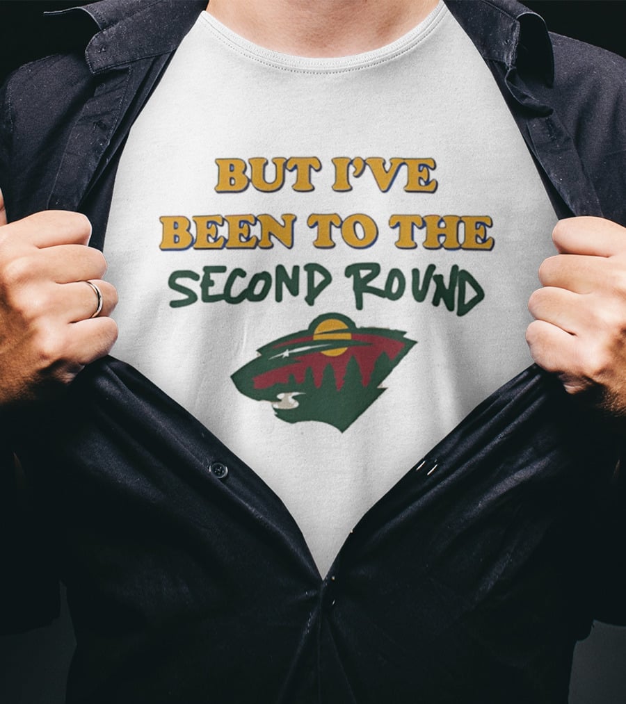 Minnesota Hockey But I've Been To The Second Round T-Shirt