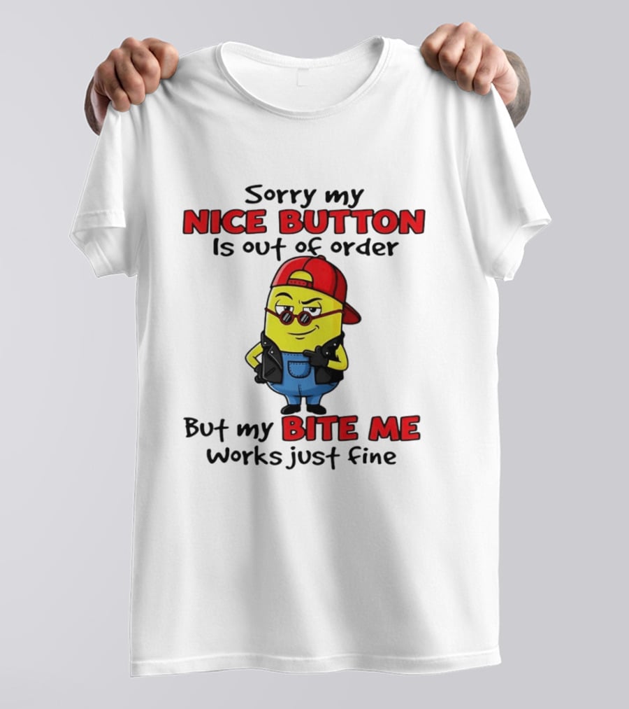 Sorry My Nice Button Is Out Of Order But My Bite Me Works Just Fine Minion T-Shirt