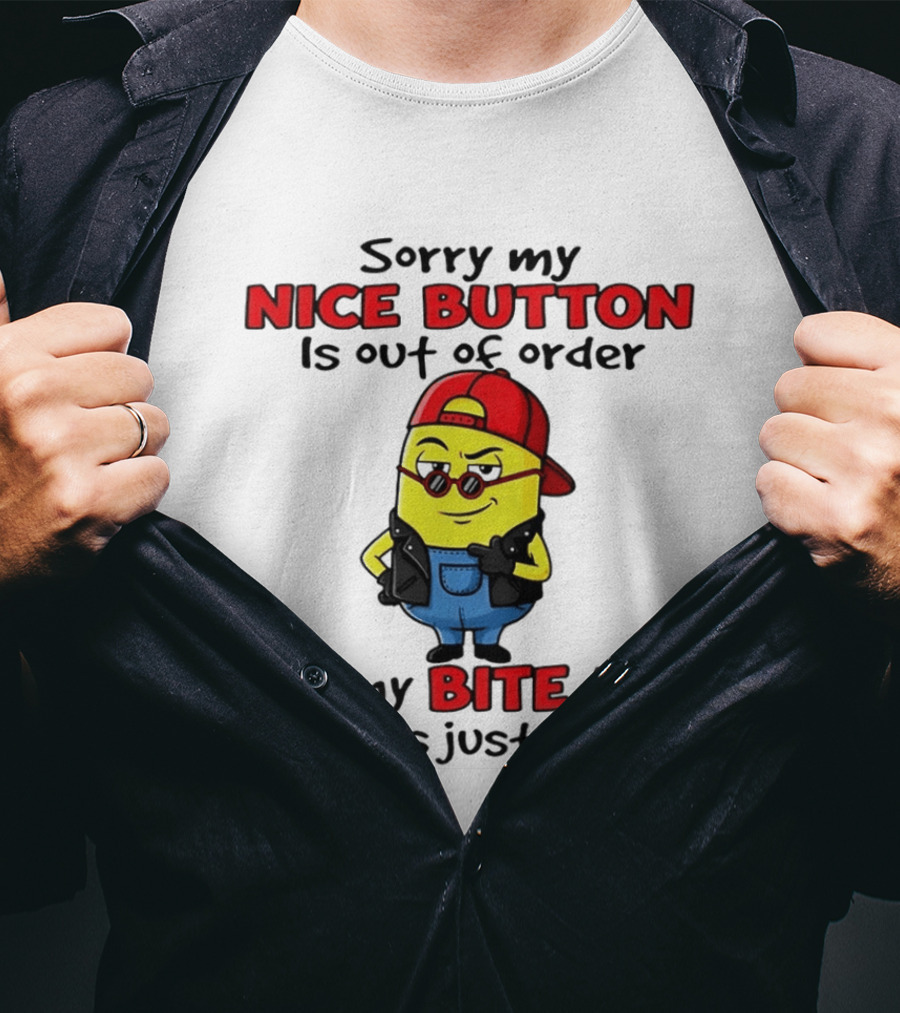 Sorry My Nice Button Is Out Of Order But My Bite Me Works Just Fine Minion T-Shirt