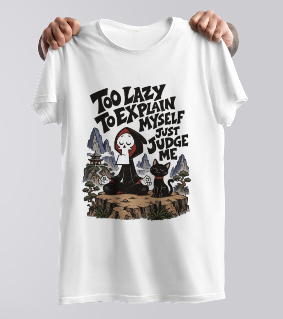 Too Lazy To Explain Myself Just Judge Me Grim Meditation With Cat T-Shirt