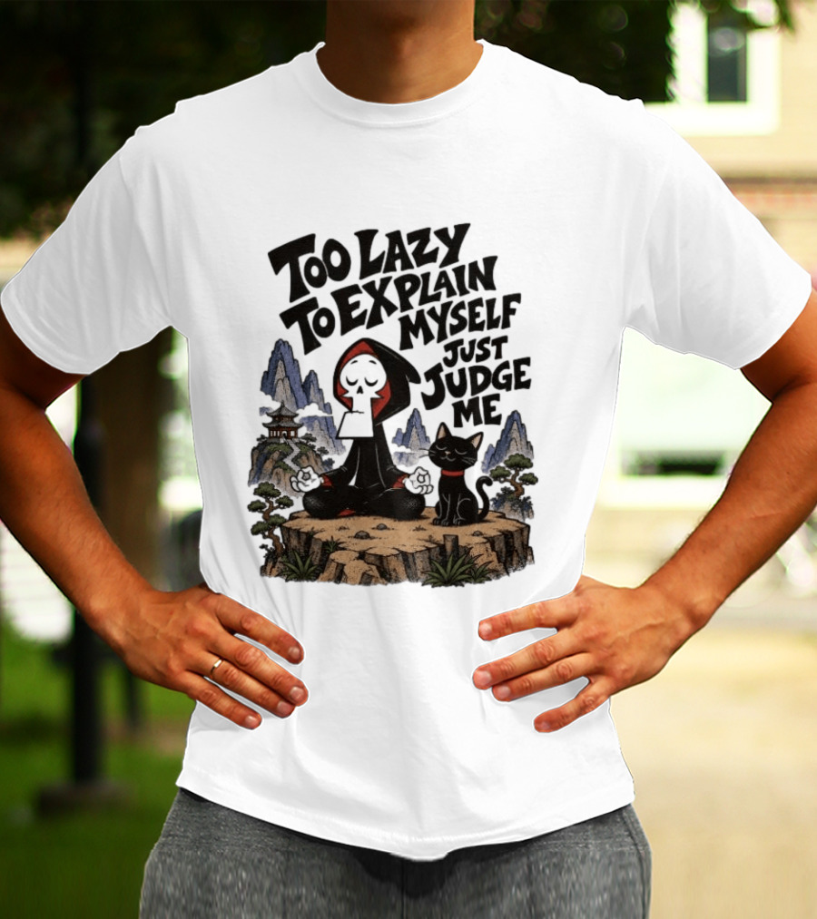 Too Lazy To Explain Myself Just Judge Me Grim Meditation With Cat T-Shirt