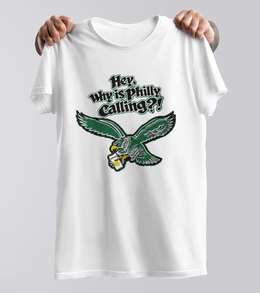 Hey Why Is Philly Calling Philadelphia Eagles Fan Enthusiast Gear T-Shirt