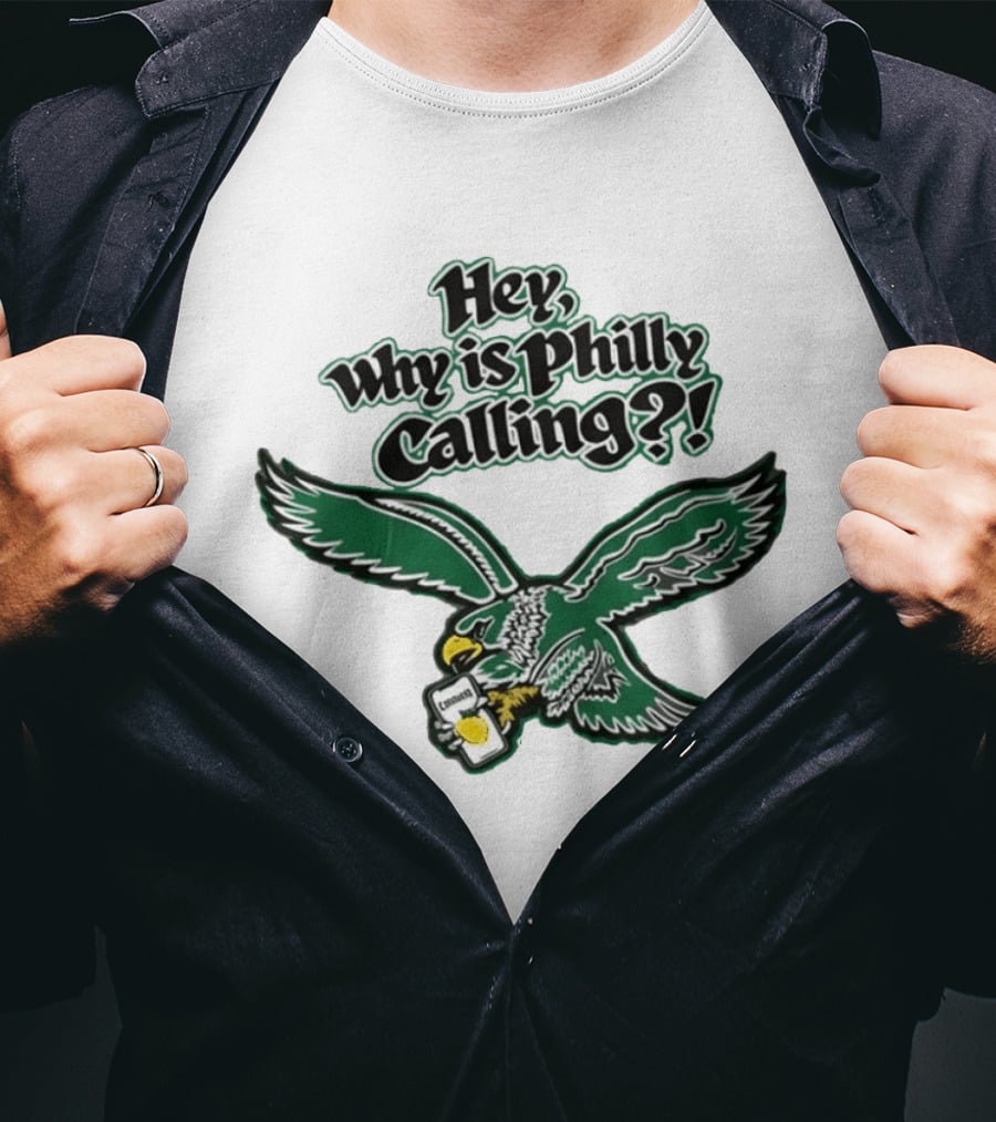Hey Why Is Philly Calling Philadelphia Eagles Fan Enthusiast Gear T-Shirt