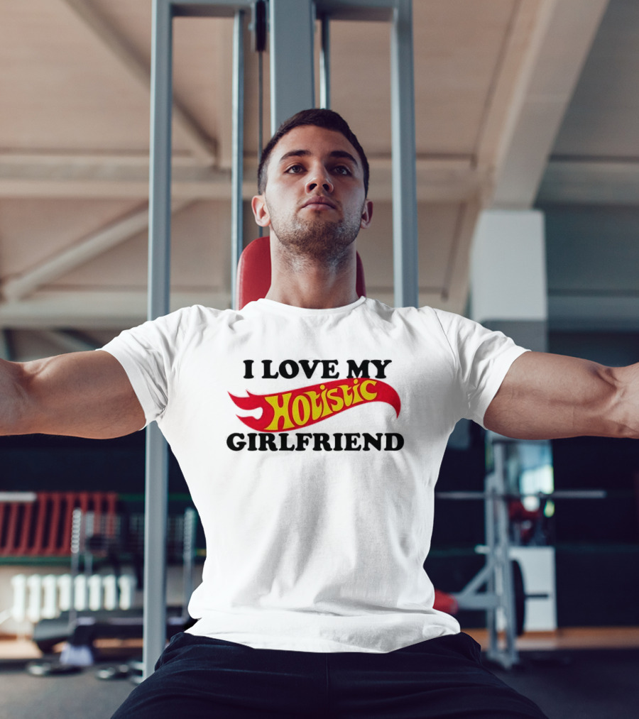 I Love My Holistic Girlfriend Hot Wheels T-Shirt