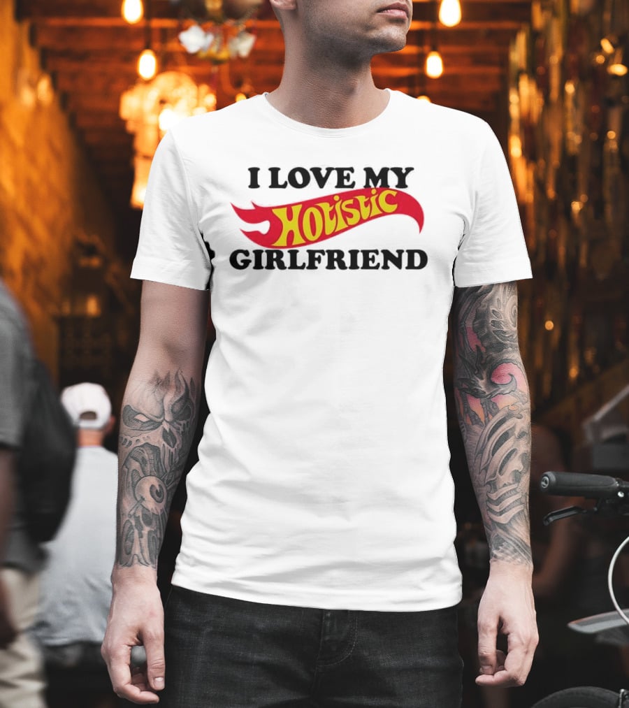 I Love My Holistic Girlfriend Hot Wheels T-Shirt