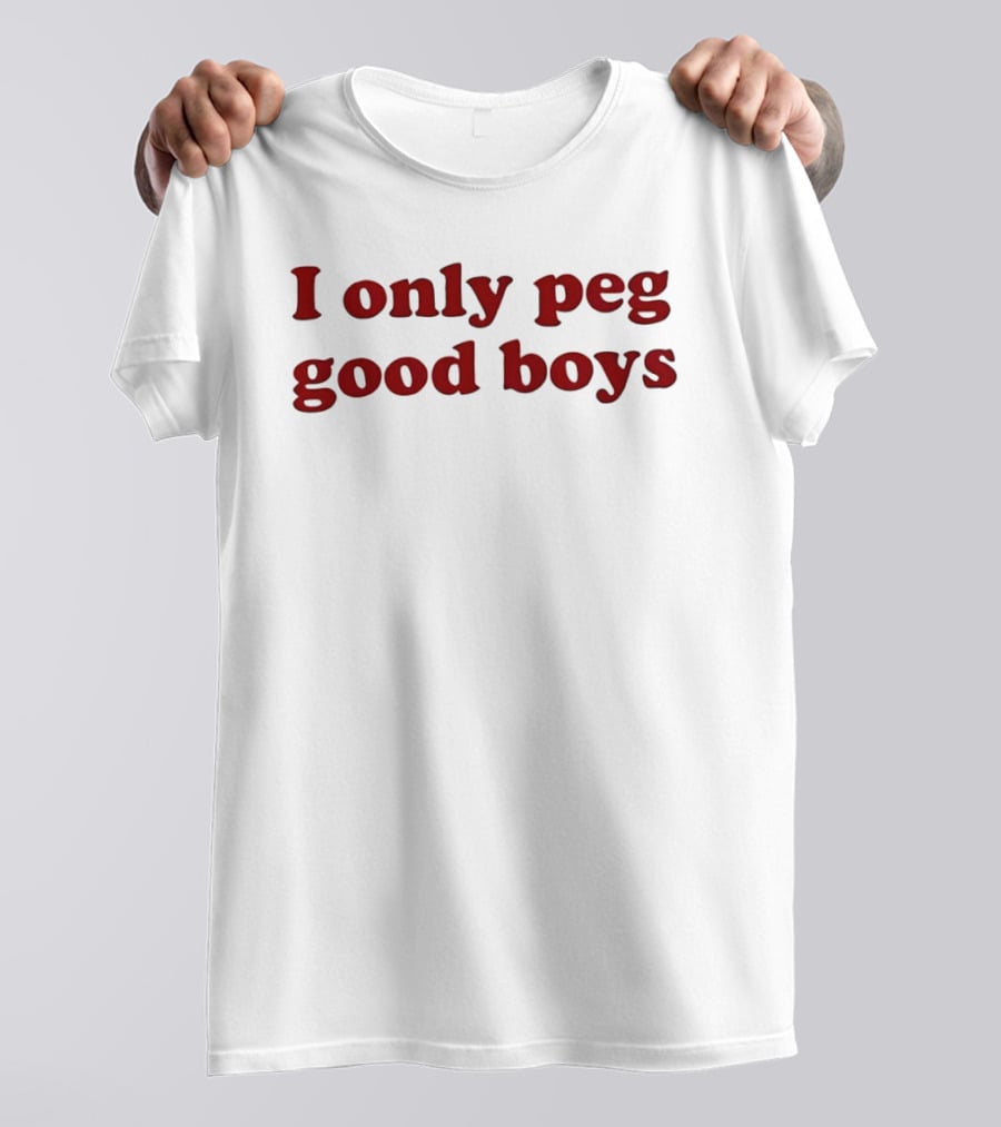 I Only Peg Good Boys Text Red Bold Letters T-Shirt