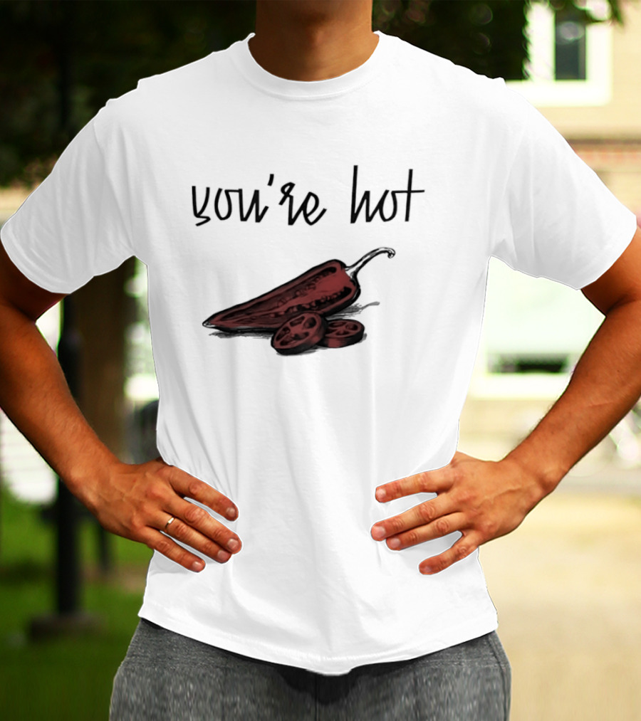 You're Hot Chili Peppers T-Shirt