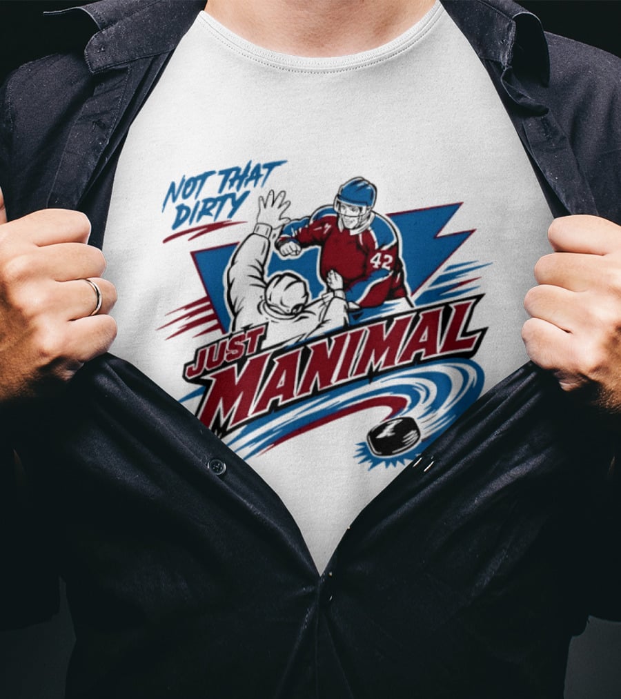 Not That Dirty Just Manimal Colorado Avalanche T-Shirt