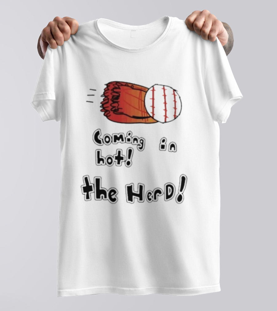 Coming In Hot The Herd Baseball Glove And Ball T-Shirt