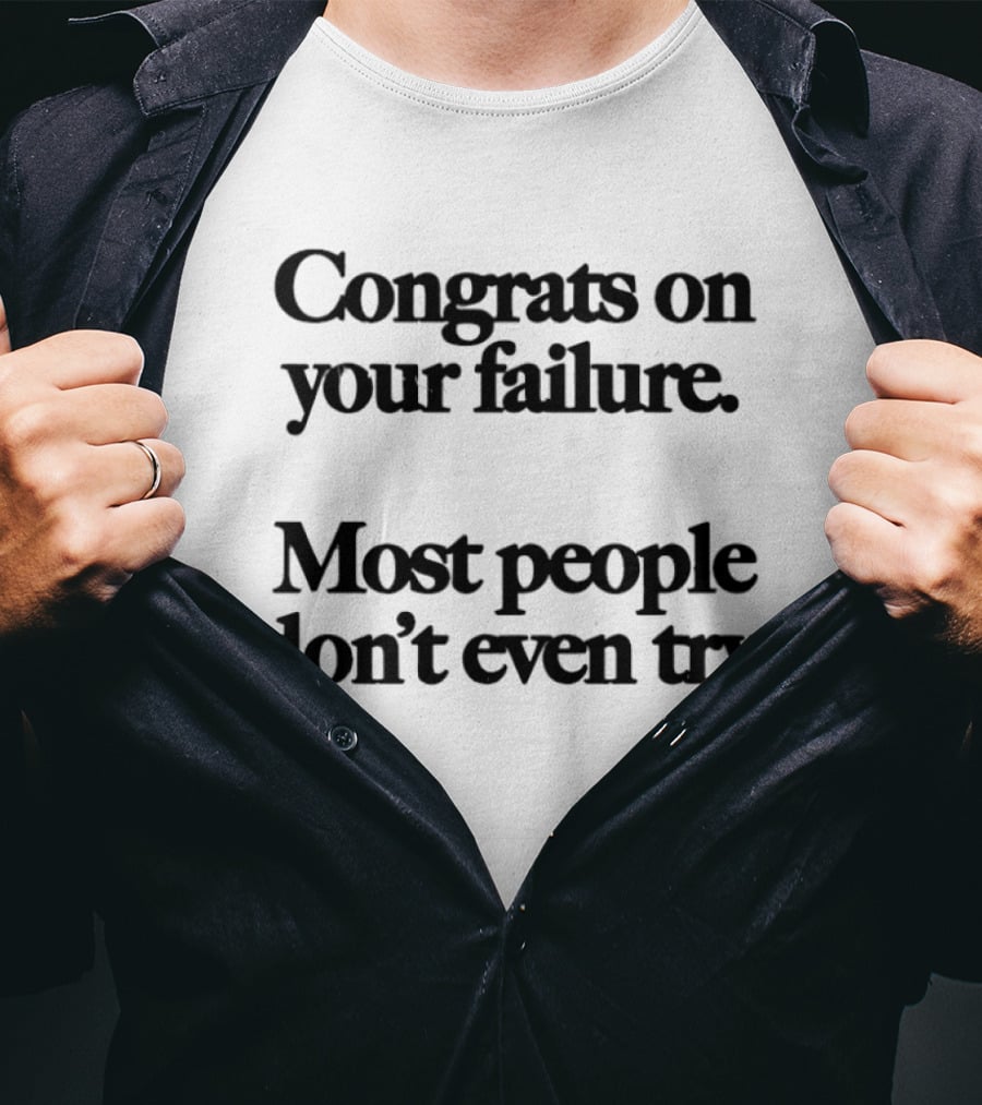 Congrats On Your Failure Most People Don't Even Try T-Shirt