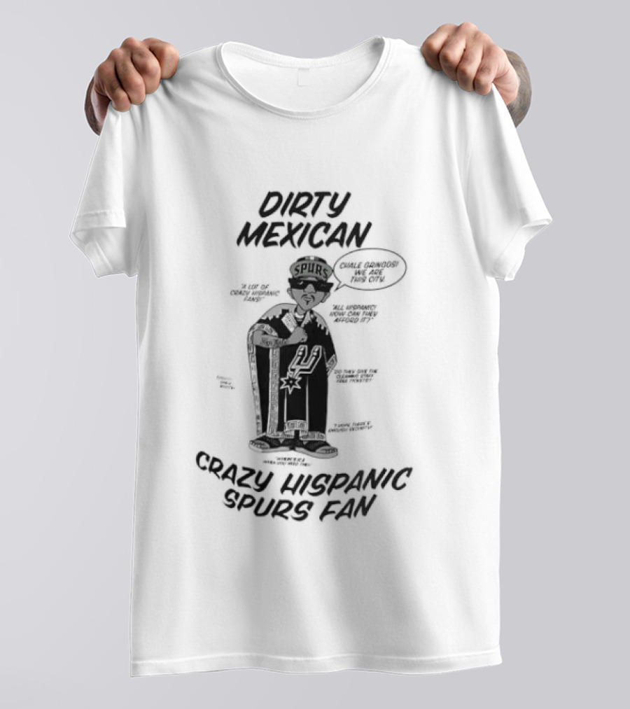 Dirty Mexican Chale Gringos Crazy Hispanic Spurs Fan T-Shirt