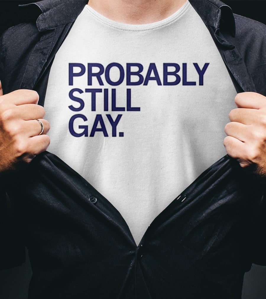 Probably Still Gay T-Shirt