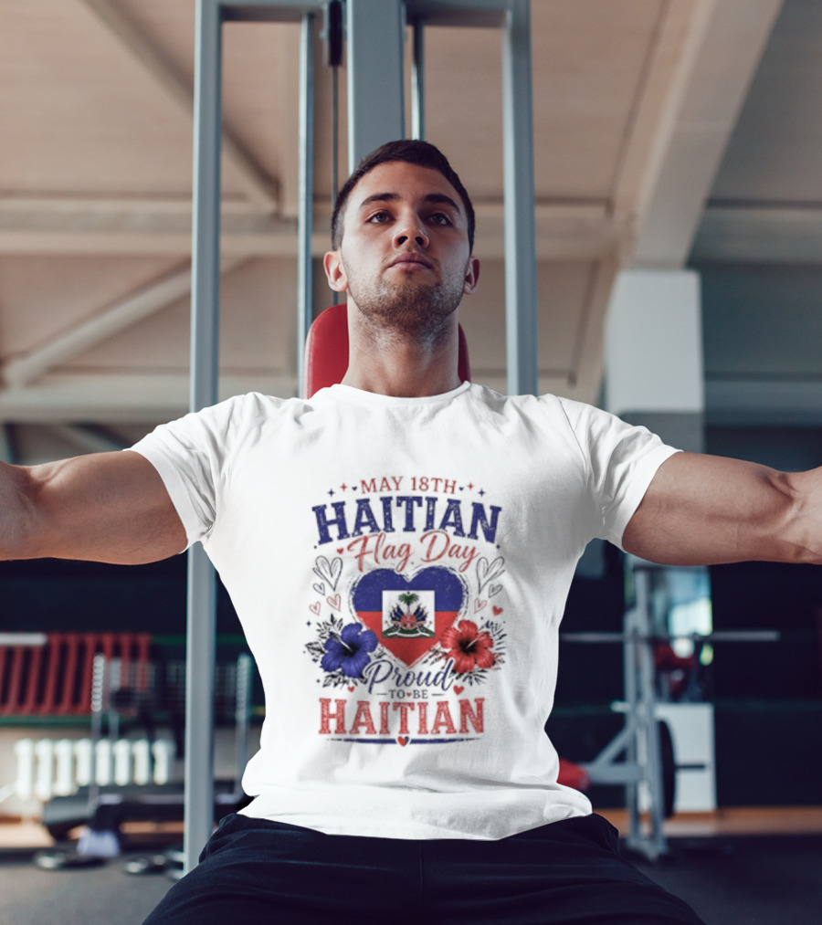 May 18th Haitian Flag Day Proud To Be Haitian Hearts Flowers Flag T-Shirt