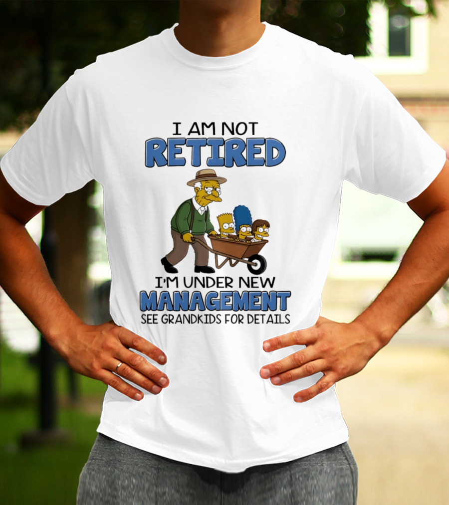 The Simpsons Grandpa Under New Management With Grandkids In Wheelbarrow I Am Not Retired T-Shirt