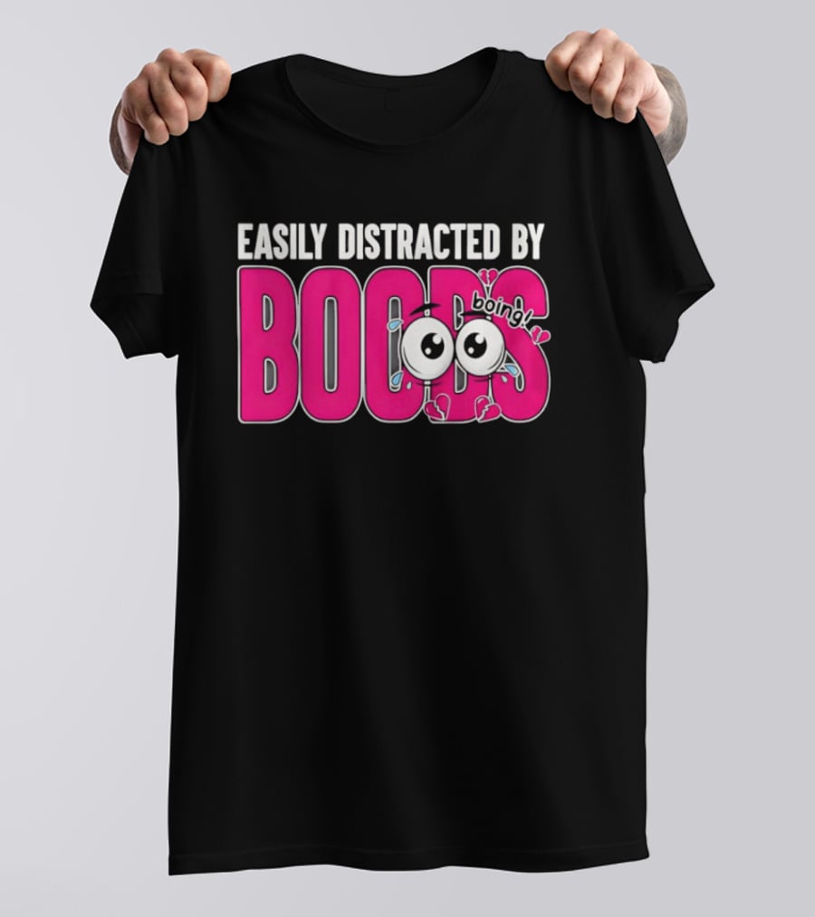 Easily Distracted By Boobs Boing Eyes T-Shirt
