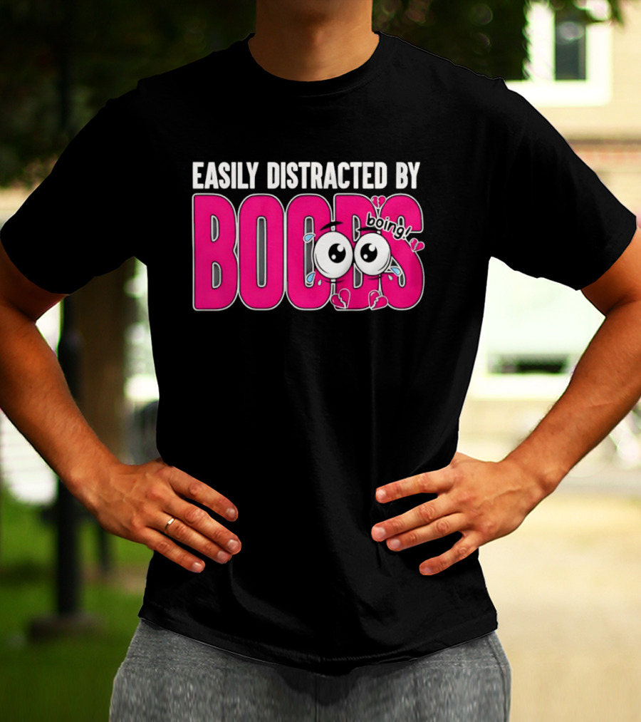 Easily Distracted By Boobs Boing Eyes T-Shirt