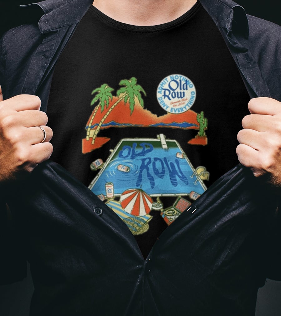 Old Row Admit Nothing Deny Everything Desert Pool Scene T-Shirt
