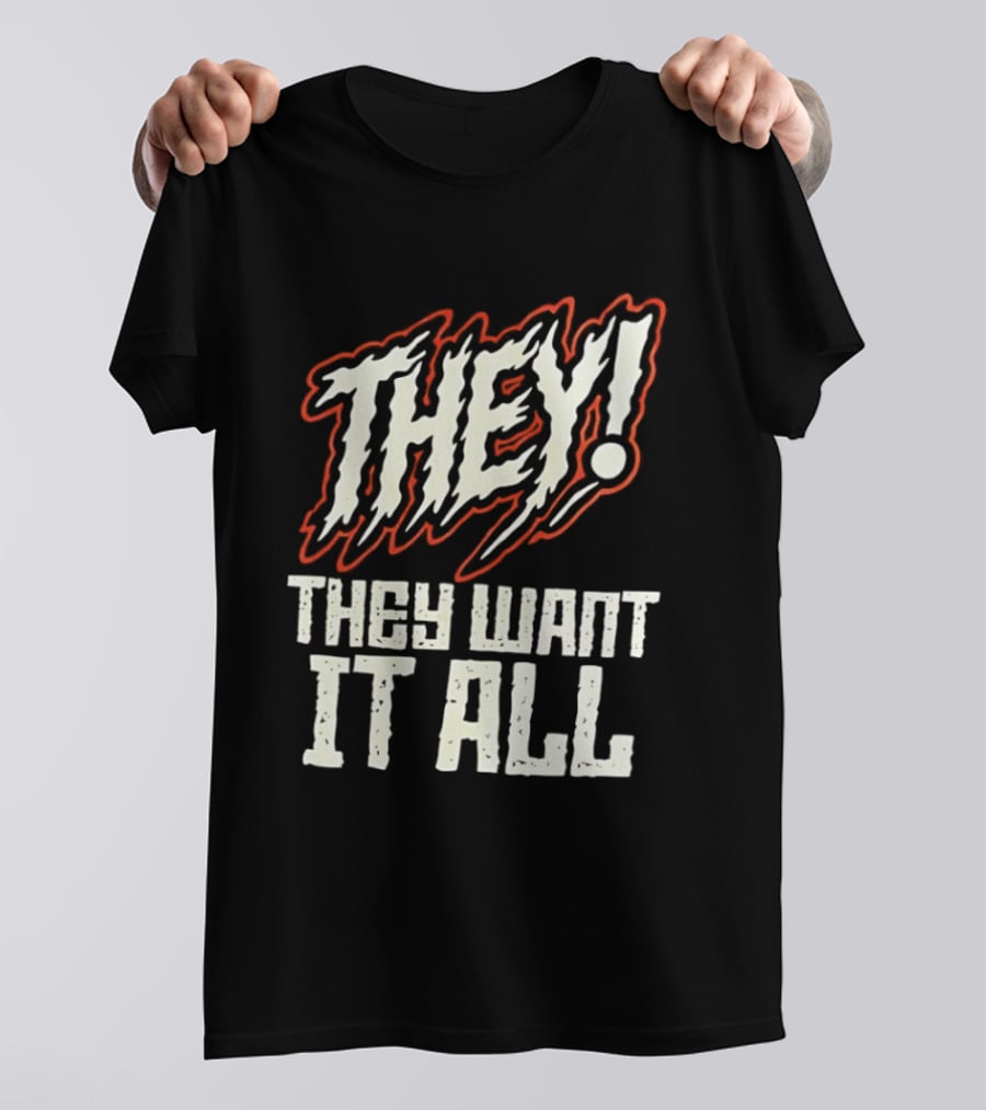 They They Want It All Distressed Horror T-Shirt