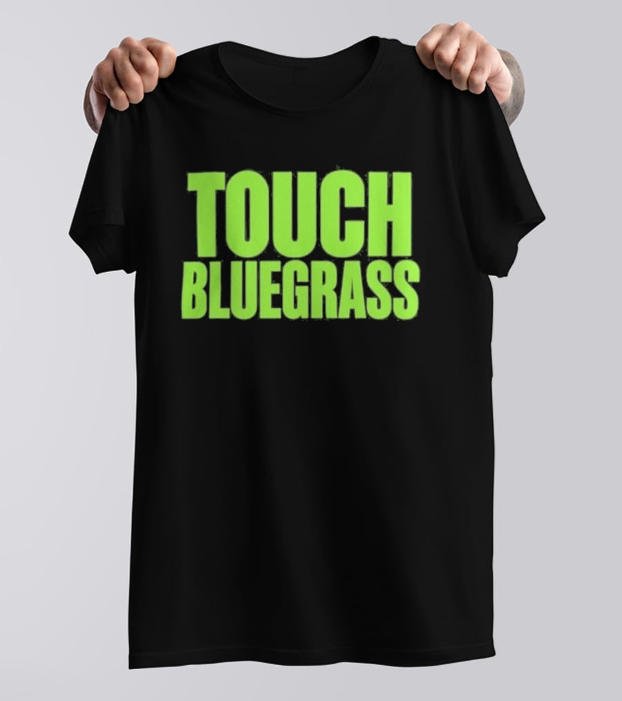 Touch Bluegrass Kentucky Humor T-Shirt