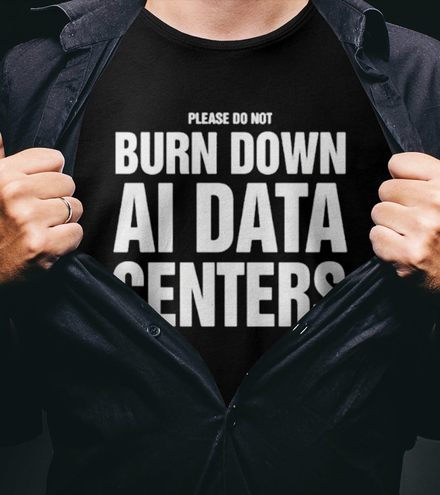 Please Do Not Burn Down AI Data Centers T-Shirt